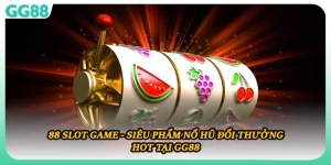 88 Slot Game - Siêu Phẩm Nổ Hũ Đổi Thưởng Hot Tại GG88